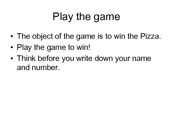 Play the game • The object of the game is to win the Pizza.
