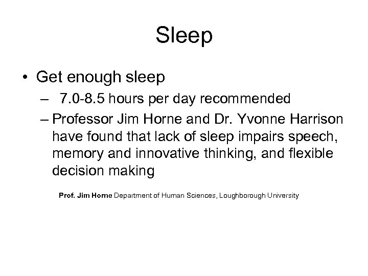 Sleep • Get enough sleep – 7. 0 -8. 5 hours per day recommended