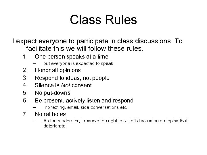 Class Rules I expect everyone to participate in class discussions. To facilitate this we