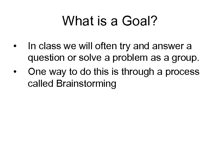 What is a Goal? • • In class we will often try and answer