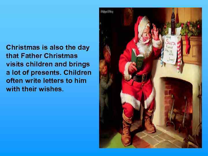 Christmas is also the day that Father Christmas visits children and brings a lot