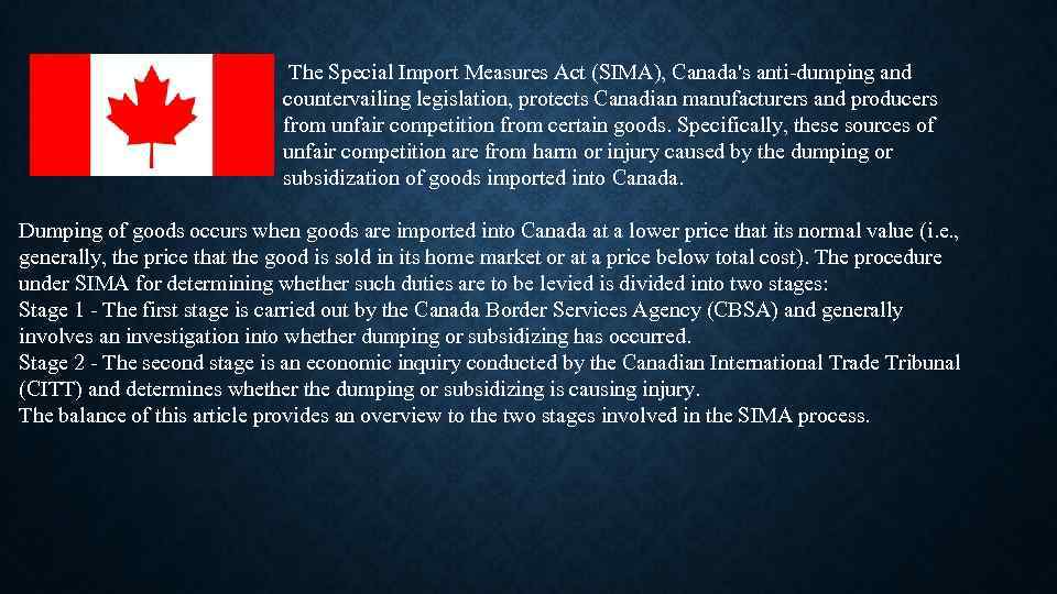 The Special Import Measures Act (SIMA), Canada's anti-dumping and countervailing legislation, protects Canadian manufacturers