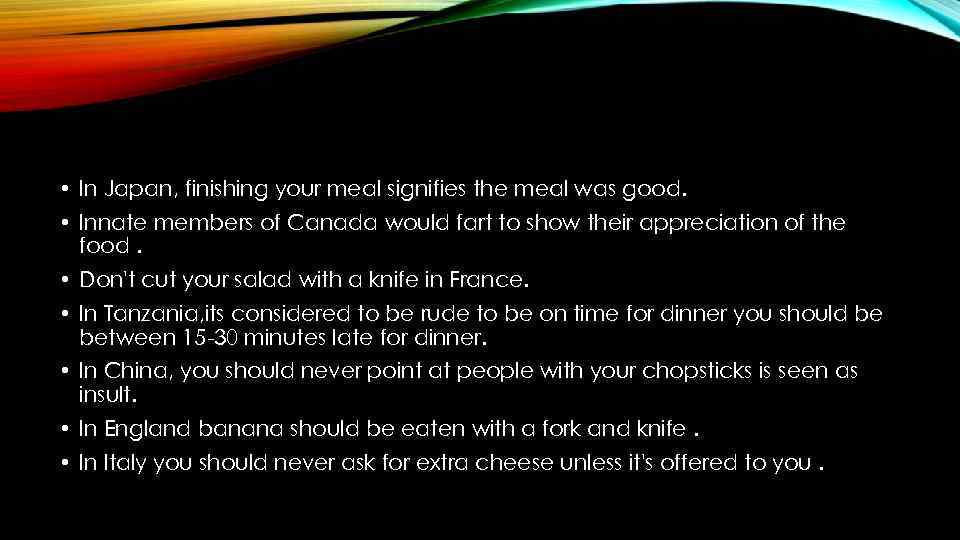  • In Japan, finishing your meal signifies the meal was good. • Innate