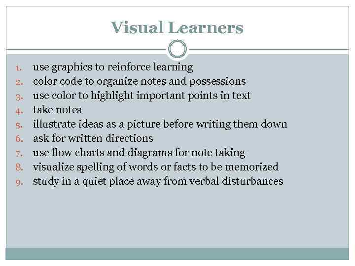 Visual Learners 1. 2. 3. 4. 5. 6. 7. 8. 9. use graphics to