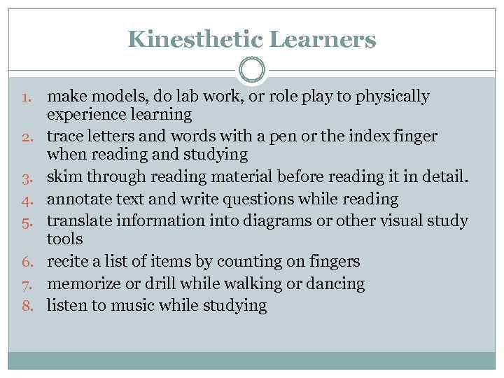 Kinesthetic Learners 1. 2. 3. 4. 5. 6. 7. 8. make models, do lab