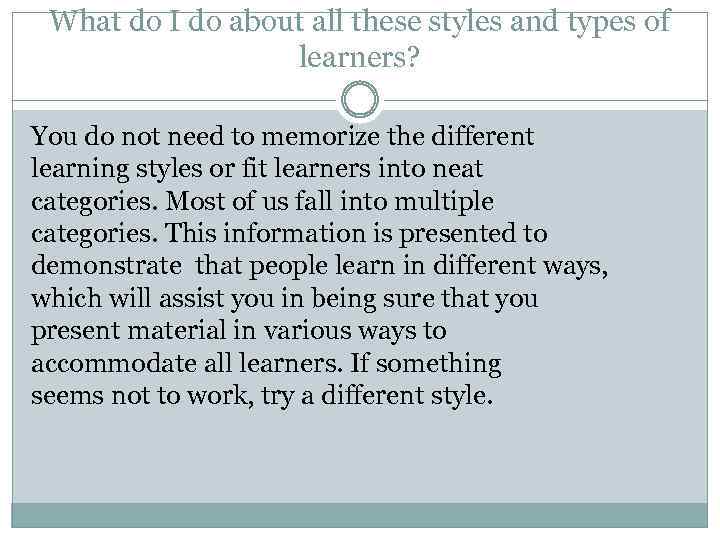 What do I do about all these styles and types of learners? You do