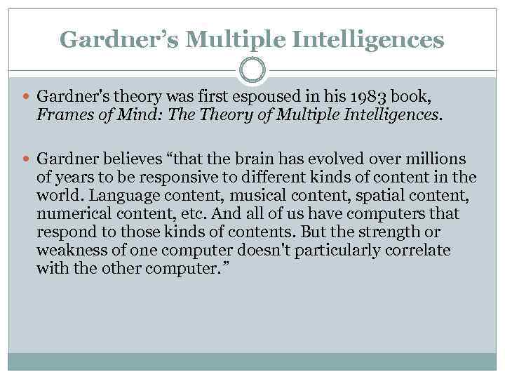 Gardner’s Multiple Intelligences Gardner's theory was first espoused in his 1983 book, Frames of