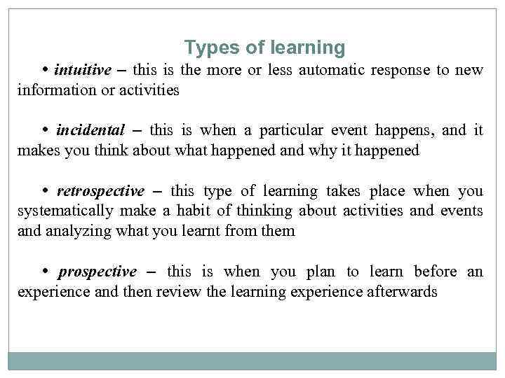 Types of learning • intuitive – this is the more or less automatic response