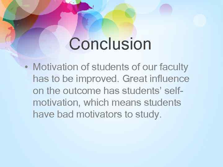 Conclusion • Motivation of students of our faculty has to be improved. Great influence