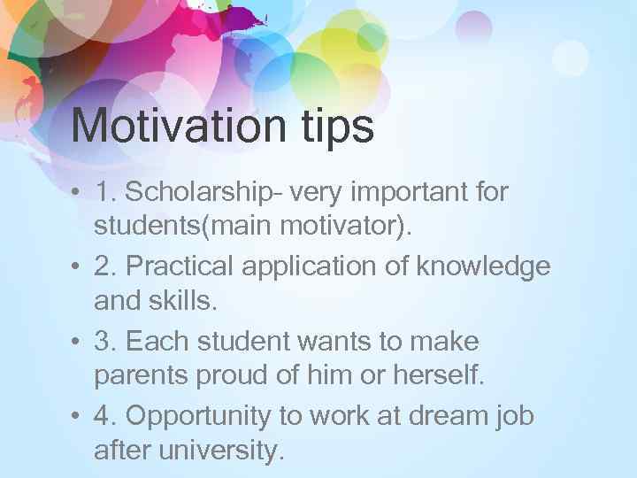Motivation tips • 1. Scholarship– very important for students(main motivator). • 2. Practical application