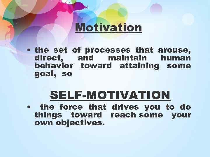 Motivation • the set of processes that arouse, direct, and maintain human behavior toward