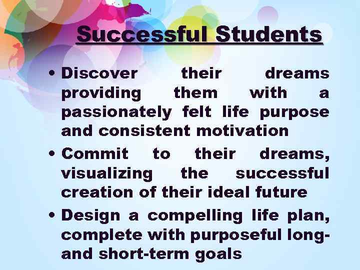 Successful Students • Discover their dreams providing them with a passionately felt life purpose