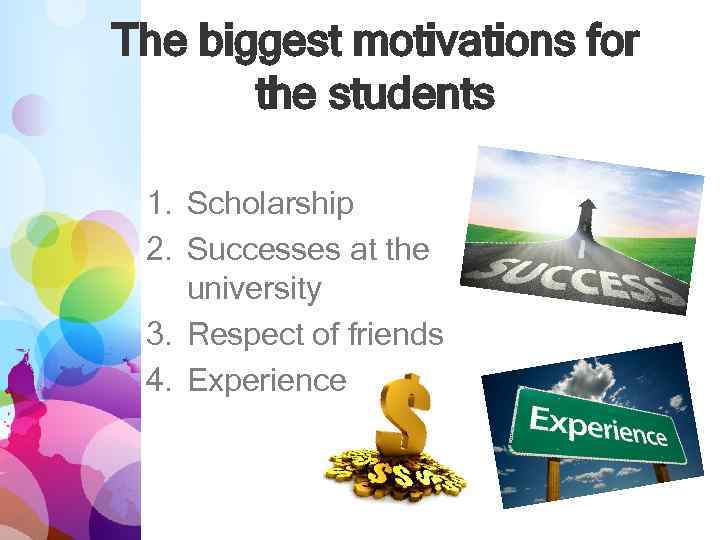 The biggest motivations for the students 1. Scholarship 2. Successes at the university 3.