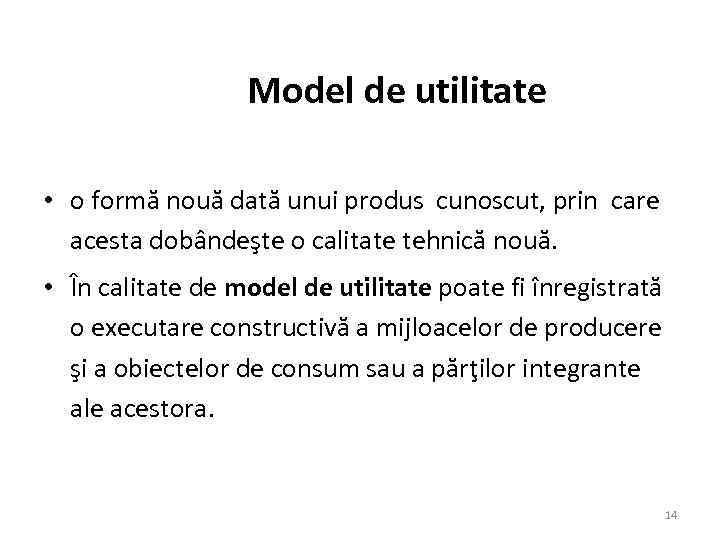 Model de utilitate • o formă nouă dată unui produs cunoscut, prin care acesta