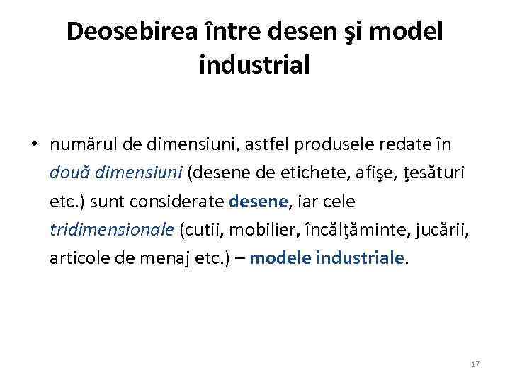 Deosebirea între desen şi model industrial • numărul de dimensiuni, astfel produsele redate în
