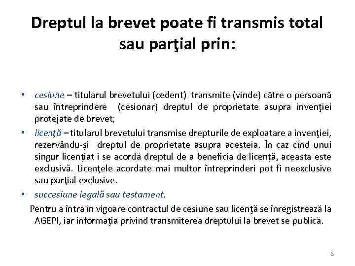 Dreptul la brevet poate fi transmis total sau parţial prin: • cesiune – titularul