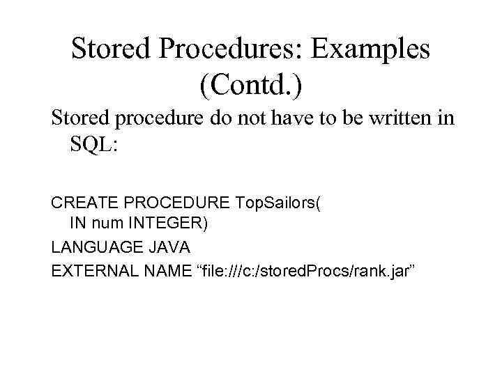 Stored Procedures: Examples (Contd. ) Stored procedure do not have to be written in