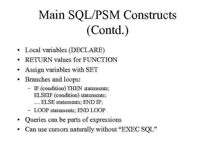 Main SQL/PSM Constructs (Contd. ) • • Local variables (DECLARE) RETURN values for FUNCTION