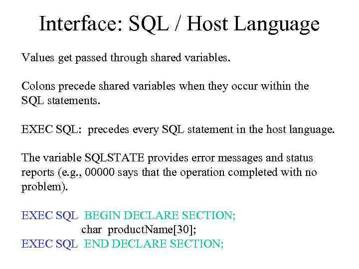 Interface: SQL / Host Language Values get passed through shared variables. Colons precede shared