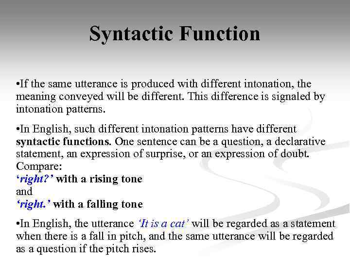 Syntactic Function • If the same utterance is produced with different intonation, the meaning