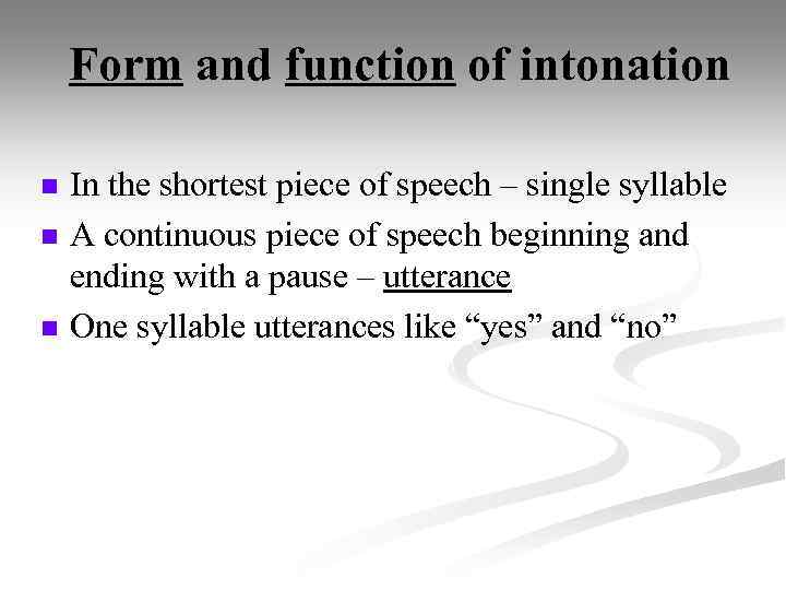 Form and function of intonation n In the shortest piece of speech – single