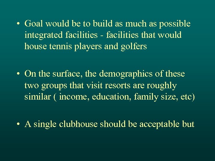  • Goal would be to build as much as possible integrated facilities -