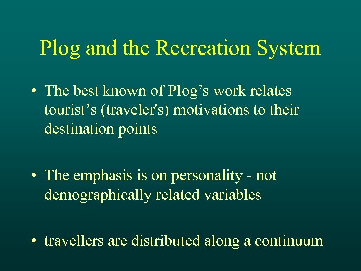 Plog and the Recreation System • The best known of Plog’s work relates tourist’s