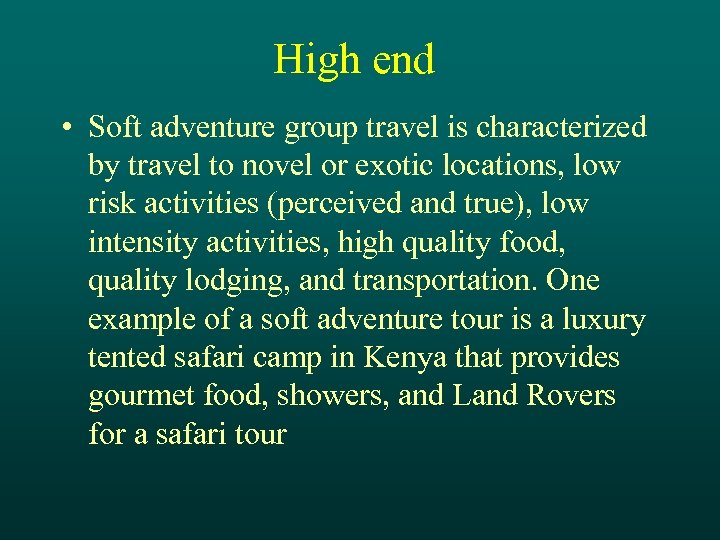 High end • Soft adventure group travel is characterized by travel to novel or
