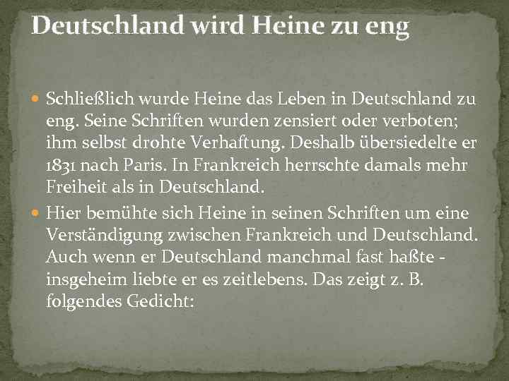 Deutschland wird Heine zu eng Schließlich wurde Heine das Leben in Deutschland zu eng.