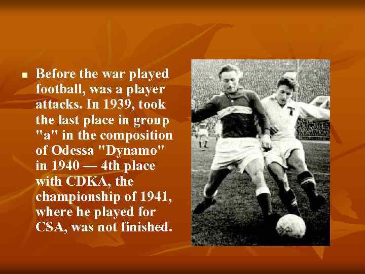 n Before the war played football, was a player attacks. In 1939, took the