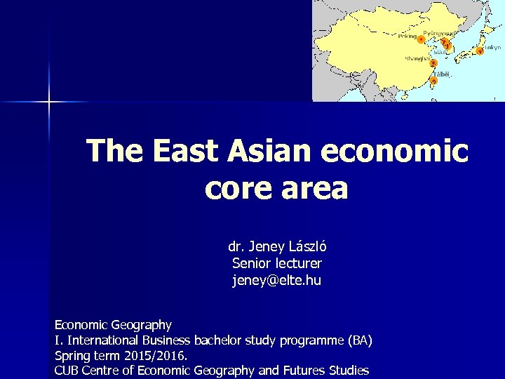 The East Asian economic core area dr. Jeney László Senior lecturer jeney@elte. hu Economic
