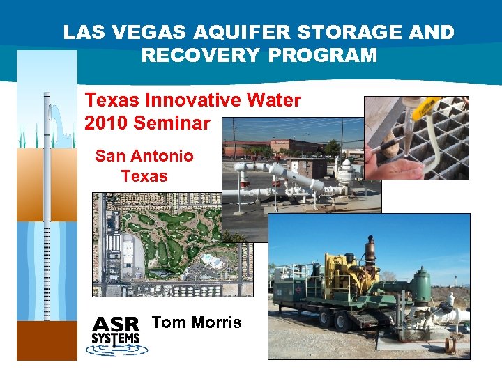 LAS VEGAS AQUIFER STORAGE AND RECOVERY PROGRAM Texas Innovative Water 2010 Seminar San Antonio