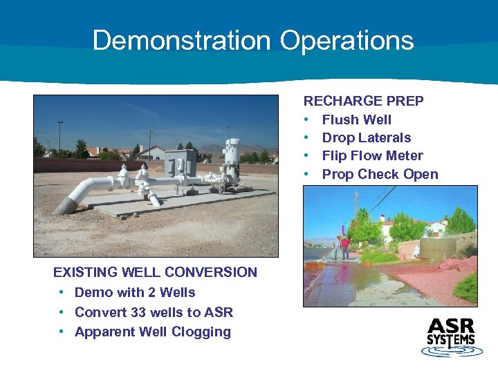 Demonstration Operations RECHARGE PREP • Flush Well • Drop Laterals • Flip Flow Meter