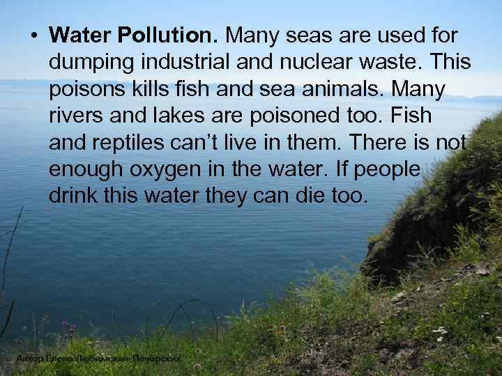  • Water Pollution. Many seas are used for dumping industrial and nuclear waste.