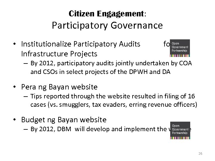 Citizen Engagement: Participatory Governance • Institutionalize Participatory Audits Infrastructure Projects for – By 2012,