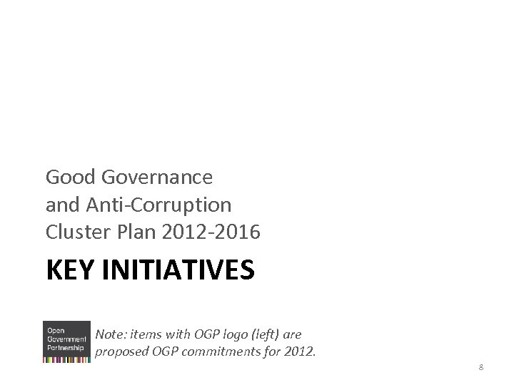 Good Governance and Anti-Corruption Cluster Plan 2012 -2016 KEY INITIATIVES Note: items with OGP