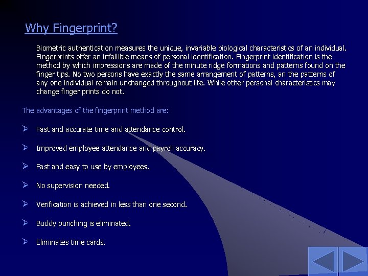 Why Fingerprint? Biometric authentication measures the unique, invariable biological characteristics of an individual. Fingerprints