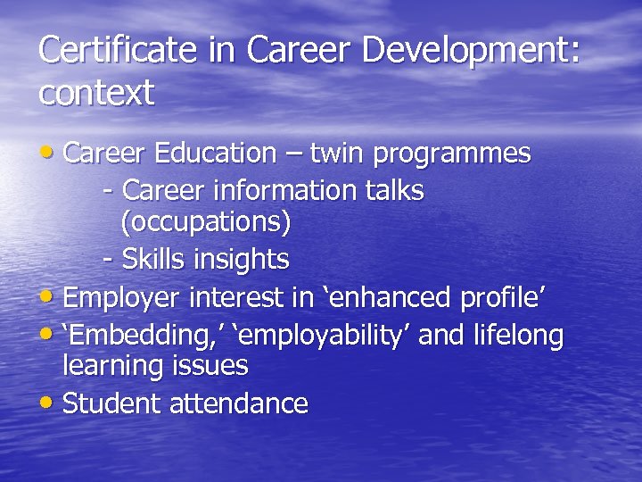 Certificate in Career Development: context • Career Education – twin programmes - Career information