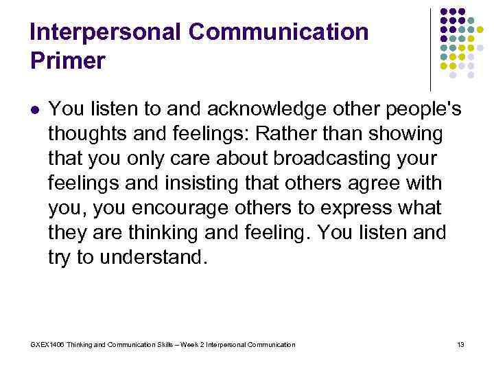 Interpersonal Communication Primer l You listen to and acknowledge other people's thoughts and feelings: