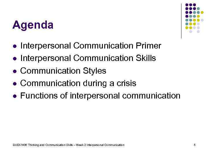 Agenda l l l Interpersonal Communication Primer Interpersonal Communication Skills Communication Styles Communication during