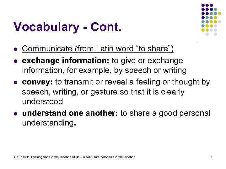 Vocabulary - Cont. l l Communicate (from Latin word “to share”) exchange information: to