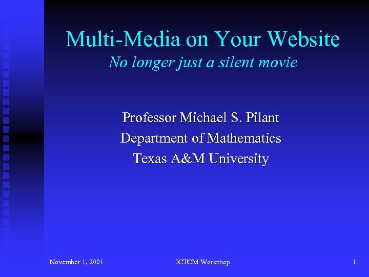 Multi-Media on Your Website No longer just a silent movie Professor Michael S. Pilant