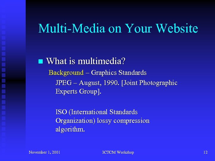 Multi-Media on Your Website n What is multimedia? Background – Graphics Standards JPEG –