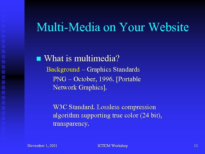 Multi-Media on Your Website n What is multimedia? Background – Graphics Standards PNG –