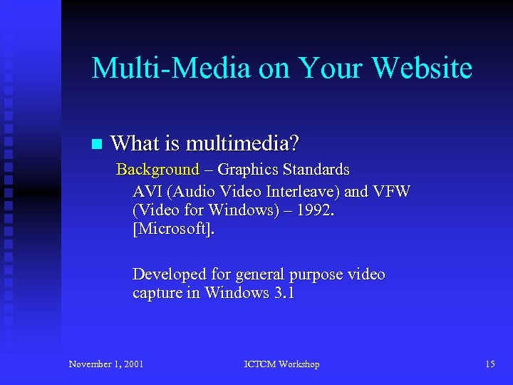 Multi-Media on Your Website n What is multimedia? Background – Graphics Standards AVI (Audio