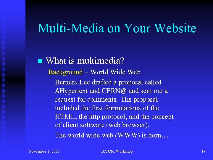 Multi-Media on Your Website n What is multimedia? Background – World Wide Web Berners-Lee