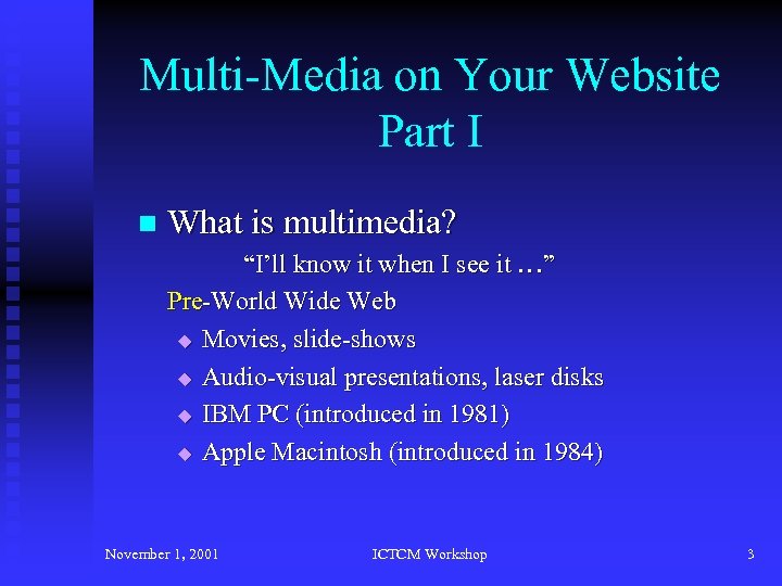 Multi-Media on Your Website Part I n What is multimedia? “I’ll know it when