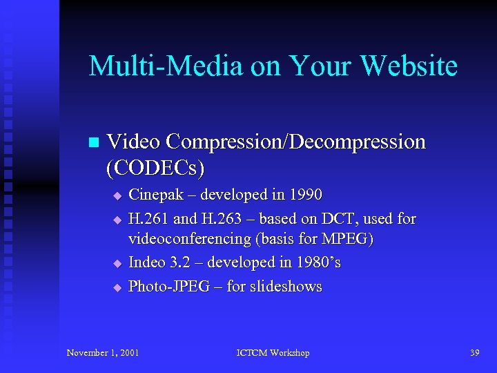 Multi-Media on Your Website n Video Compression/Decompression (CODECs) u u Cinepak – developed in