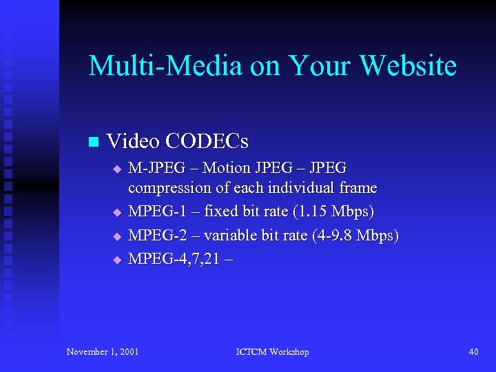 Multi-Media on Your Website n Video CODECs u u M-JPEG – Motion JPEG –