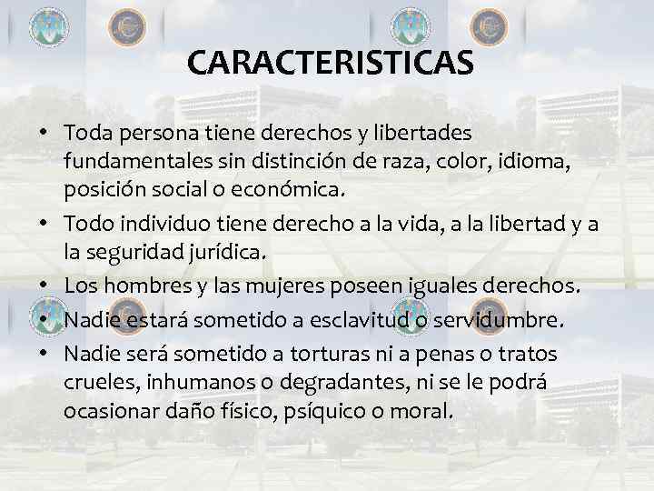 CARACTERISTICAS • Toda persona tiene derechos y libertades fundamentales sin distinción de raza, color,